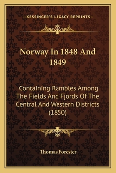 Paperback Norway In 1848 And 1849: Containing Rambles Among The Fields And Fjords Of The Central And Western Districts (1850) Book