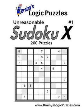 Paperback Brainy's Logic Puzzles Unreasonable Sudoku X #1 200 Puzzles Book