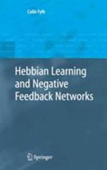 Hardcover Hebbian Learning and Negative Feedback Networks Book