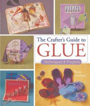 Paperback The Crafter's Guide to Glue: Techniques & Projects Book