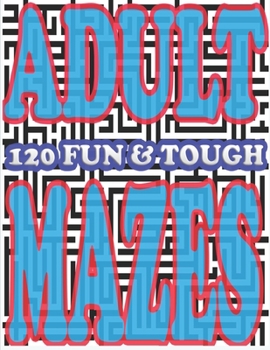Paperback Adult Mazes: 120 Fun and Tough Book