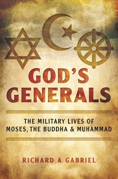 Hardcover God's Generals: The Military Lives of Moses, the Buddha, and Muhammad Book