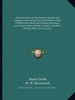 Paperback Cuneorum Clavis Or The Primitive Alphabet and Language of the Ancient Ones of the Earth by Means of Which Can be Read the Cuneiform Inscriptions on th Book