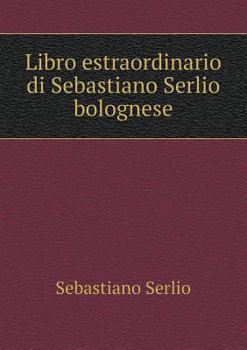 Paperback Libro estraordinario di Sebastiano Serlio bolognese [Italian] Book
