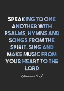 Paperback Ephesians 5: 19 Notebook: Speaking to one another with psalms, hymns and songs from the Spirit. Sing and make music from your heart Book