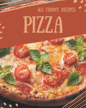 Paperback 365 Yummy Pizza Recipes: Make Cooking at Home Easier with Yummy Pizza Cookbook! Book