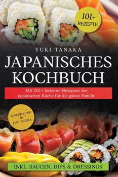 Hardcover Japanisches Kochbuch: Mit 101+ leckeren Rezepten der japanischen Küche für die ganze Familie [German] Book