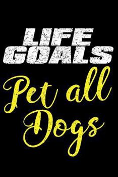 Paperback Life Goals: Pet All the Dogs Book