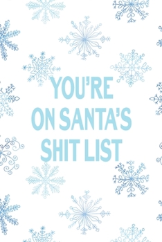 You´re On Santa´s Shit List: Sassy Journal With Festive And Swearing Quotes. Funny Christmas Gift For Women, Men And Coworkers