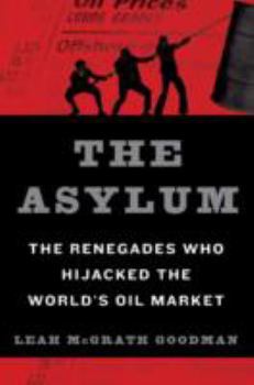 Hardcover The Asylum: The Renegades Who Hijacked the World's Oil Market Book