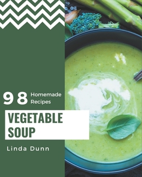 Paperback 98 Homemade Vegetable Soup Recipes: A Vegetable Soup Cookbook Everyone Loves! Book