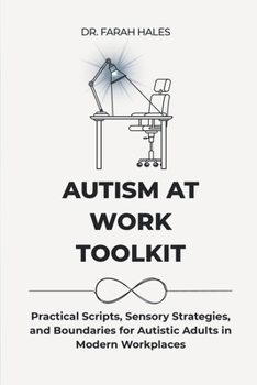 Paperback Autism at Work Toolkit: Practical Scripts, Sensory Strategies, and Boundaries for Autistic Adults in Modern Workplaces Book