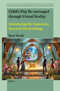 Hardcover Child's Play Re-Envisaged Through Virtual Reality: Introducing the Immersive Research Methodology Book