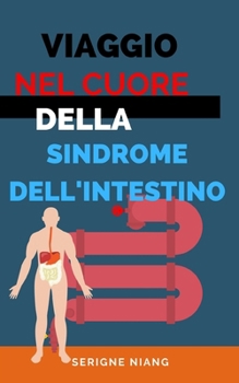 Paperback Viaggio nel Cuore della Sindrome dell'Intestino: Una Digestione Reinventata [Italian] Book