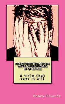 Paperback Risen from the Ashes: We're Surrounded by Stupids!: Sacrificial Society Methods Book