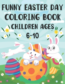 Paperback funny easter day coloring book children ages 6-10: Fun and Easy Easter Bunny, Eggs, Coloring book Activity Book for Kids ages All. Book
