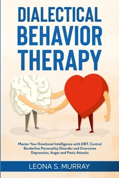 Paperback Dialectical Behavior Therapy: Master Your Emotional Intelligence with DBT, Control Borderline Personality Disorder and Overcome Depression, Anger an Book