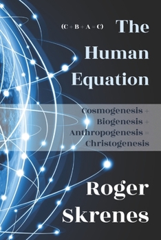 Paperback The Human Equation: Cosmogenesis + Biogenesis + Anthropogenesis = Christogenesis Book