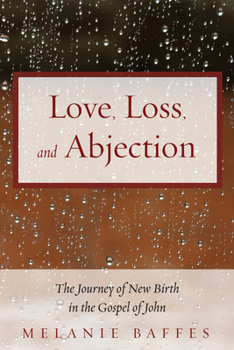 Paperback Love, Loss, and Abjection: The Journey of New Birth in the Gospel of John Book