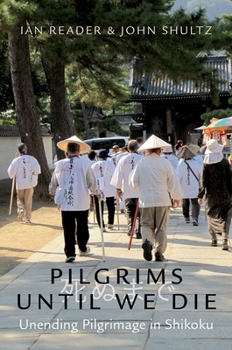 Paperback Pilgrims Until We Die: Unending Pilgrimage in Shikoku Book