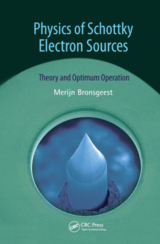 Hardcover Physics of Schottky Electron Sources: Theory and Optimum Operation Book