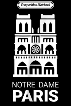 Composition Notebook: Notre Dame Paris France French Cathedral Journal/Notebook Blank Lined Ruled 6x9 100 Pages