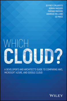 Paperback Which Cloud?: A Developer's and Architect's Guide to Comparing Aws, Microsoft Azure, and Google Cloud Book