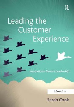 Hardcover Leading the Customer Experience: Inspirational Service Leadership Book