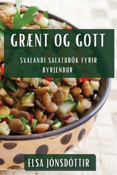 Paperback Grænt og gott: Svalandi salatubók fyrir byrjendur [Icelandic] Book