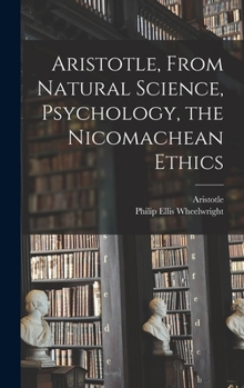 Hardcover Aristotle, From Natural Science, Psychology, the Nicomachean Ethics Book