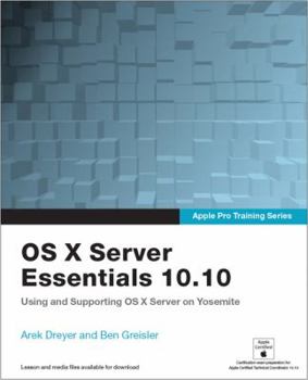 Paperback Apple Pro Training Series: OS X Server Essentials 10.10: Using and Supporting OS X Server on Yosemite Book