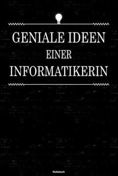 Geniale Ideen einer Informatikerin Notizbuch: Informatikerin Journal DIN A5 liniert 120 Seiten Geschenk (German Edition)