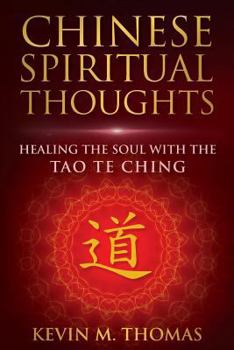 Chinese Spiritual Thoughts: Healing the Soul with the Tao Te Ching