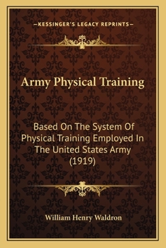 Paperback Army Physical Training: Based On The System Of Physical Training Employed In The United States Army (1919) Book