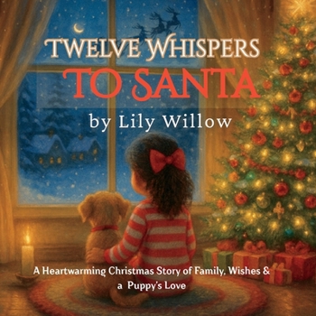 Twelve Whispers to Santa: A Heartwarming Christmas Story of Family, Wishes & a Puppy's Love