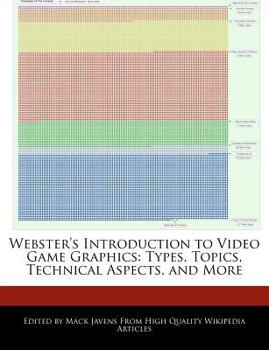 Paperback Webster's Introduction to Video Game Graphics: Types, Topics, Technical Aspects, and More Book