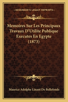 Paperback Memoires Sur Les Principaux Travaux D'Utilite Publique Executes En Egypte (1873) [French] Book