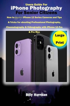 Paperback Users Guide for iPhone Photography For Senior Citizens: How to master iPhone 12 series Cameras and Tips & Tricks for Shooting Professional Photography Book