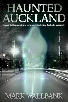 Paperback Haunted Auckland: Explore chilling secrets and eerie mysteries in New Zealand's largest city Book