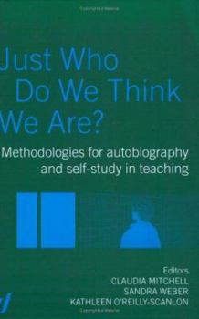 Paperback Just Who Do We Think We Are?: Methodologies for Autobiography and Self-Study in Education Book