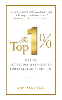 Paperback The Top 1%: Habits, Attitudes & Strategies for Exceptional Success: Habits, Attitudes & Strategies for Exceptional Success Book