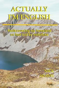 Paperback Actually, I'm English: rediscovering my homeland on foot and by motorbike Book