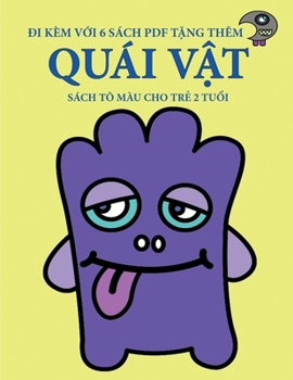 Sách tô màu cho tr? 2 tu?i (Quái v?t): Cu?n sách này có 40 trang tô màu v?i các du?ng k? to ... h? tr? tr (Vietnamese Edition)
