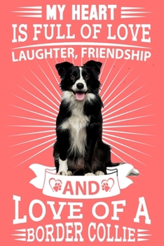 Border Collie: My heart is full of love, laughter. great gratitude journal for a border collie owner, border collie mum, dad any dog lovers dog walkers and dog fanatics