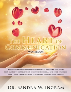 Paperback The Heart of Communication: Workbook provides readers with practical tools and strategies they can use to improve their communication skills and b Book