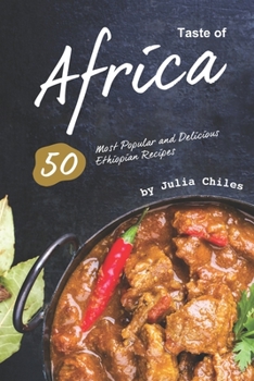 Paperback Taste of Africa: 50 Most Popular and Delicious Ethiopian Recipes Book