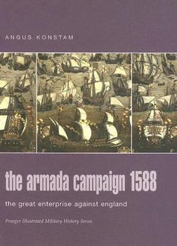 Hardcover The Armada Campaign 1588: The Great Enterprise Against England (Praeger Illustrated Military History) Book