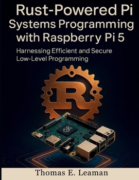 Paperback Rust-Powered Pi Systems Programming with Raspberry Pi 5: Harnessing Efficient and Secure Low-Level Programming Book