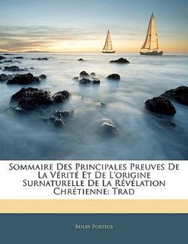 Paperback Sommaire Des Principales Preuves de La Verite Et de L'Origine Surnaturelle de La Revelation Chretienne: Trad [French] Book