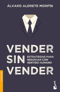 Paperback Vender Sin Vender: Estrategias Para Negociar Con Sentido Humano / Sell Without Selling [Spanish] Book